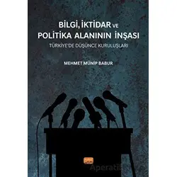 Bilgi, İktidar ve Politika Alanının İnşası - Mehmet Münip Babur - Nobel Bilimsel Eserler
