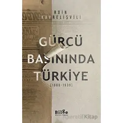Gürcü Basınında Türkiye - Roin Kavrelişvili - Bilge Kültür Sanat