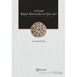 Ali Kemal - Raşid Müverrih mi Şair mi? - Salih Özyurt - Fenomen Yayıncılık
