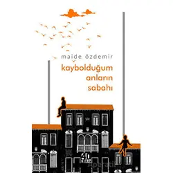 Kaybolduğum Anların Sabahı - Maide Özdemir - 40 Kitap