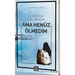 Ölmek İçin Çok Gencim Ama Henüz Ölmedim - Neslihan Gülsever - 40 Kitap