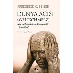 Dünya Acısı (Weltschmerz) - Frederick C. Beiser - Say Yayınları