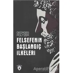 Felsefenin Başlangıç İlkeleri - Georges Politzer - Dorlion Yayınları
