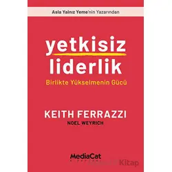 Yetkisiz Liderlik - Birlikte Yükselmenin Gücü - Noel Weyrich - MediaCat Kitapları
