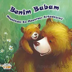 Benim Babam - Hayattaki En Maceracı Arkadaşım! - Kolektif - 0-6 Yaş Yayınları