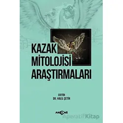 Kazak Mitolojisi Araştırmaları - Halil Çetin - Akçağ Yayınları