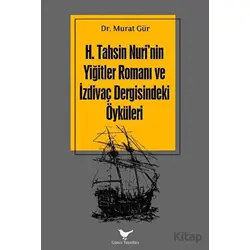 H. Tahsin Nurinin Yiğitler Romanı ve İzdivaç Dergisindeki Öyküleri - Murat Gür - Günce Yayınları