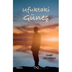 Ufuktaki Güneş - Ömer Aslanhan - Çıra Yayınları