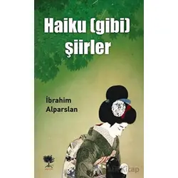 Haiku (Gibi) Şiirler - İbrahim Alparslan - Alıç Yayınları