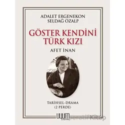 Göster Kendini Türk Kızı - Afet İnan - Seldağ Özalp - Uyum Yayınları