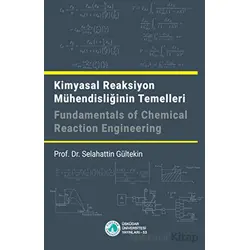 Kimyasal Reaksiyon Mühendisliğinin Temelleri - Selahattin Gültekin - Üsküdar Üniversitesi Yayınları