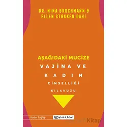 Aşağıdaki Mucize - Vajina ve Kadın Cinselliği Kılavuzu - Nina Brochmann - Epsilon Yayınevi