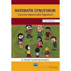 Matematik Oynuyorum - Oyunla Matematik Öğretimi 7 ve 8. Sınıflar İçin
