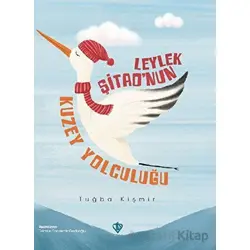 Leylek Şitaonun Kuzey Yolculuğu - Tuğba Kişmir - Türkiye Diyanet Vakfı Yayınları