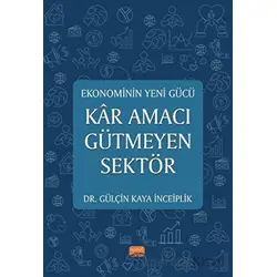 Ekonominin Yeni Gücü - Kar Amacı Gütmeyen Sektör - Gülçin Kaya İnceiplik - Nobel Bilimsel Eserler
