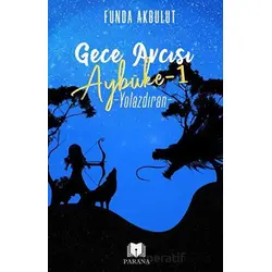 Gece Avcısı Aybüke 1 - Yolazdıran - Funda Akbulut - Parana Yayınları