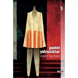Pastel Yalnızlıklar - İrem Turhan - Fihrist Kitap