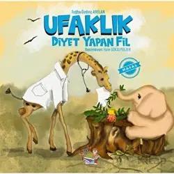 Ufaklık - Diyet Yapan Fil - Tuğba Özdinç Arslan - Parmak Çocuk Yayınları