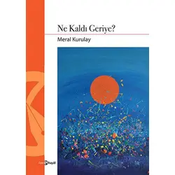 Ne Kaldı Geriye? - Meral Kurulay - Hayal Yayınları