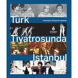 Türk Tiyatrosunda İstanbul - Bünyamin Aydemir - İBB Yayınları