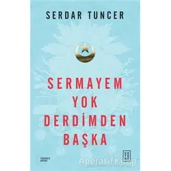 Sermayem Yok Derdimden Başka - Serdar Tuncer - Ketebe Yayınları