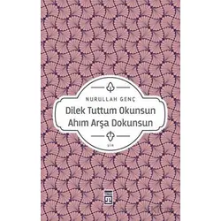 Dilek Tuttum Okunsun Ahım Arşa Dokunsun - Nurullah Genç - Timaş Yayınları