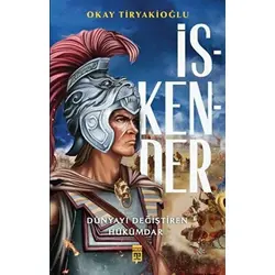 İskender - Dünyayı Değiştiren Hükümdar - Okay Tiryakioğlu - Timaş Yayınları