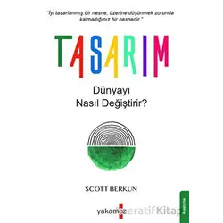 Tasarım Dünyayı Nasıl Değiştirir? - Scott Berkun - Yakamoz Yayınevi
