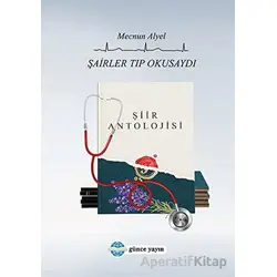 Şairler Tıp Okusaydı - Mecnun Alyel - Günce Yayınları