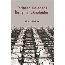 Tarihten Geleceğe İletişim Teknolojileri - Ümit Atabek - Siyasal Kitabevi