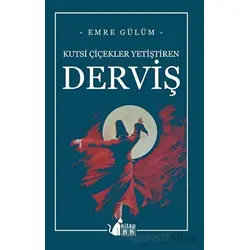 Kutsi Çiçekler Yetiştiren Derviş - Emre Gülüm - BB Kitap