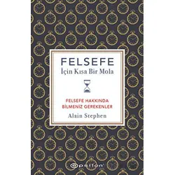 Felsefe İçin Kısa Bir Mola - Alain Stephen - Epsilon Yayınevi