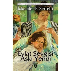 Evlat Sevgisi Aşkı Yendi - İskender F. Sertelli - Dorlion Yayınları