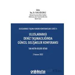 Uluslararası Taşıma Hukuku Konferansları Serisi - II - Uluslararası Deniz Taşımacılığında Güncel Gel