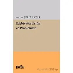 Edebiyatta Üslup ve Problemleri - Şerif Aktaş - Bilge Kültür Sanat