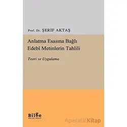 Anlatma Esasına Bağlı Edebi Metinlerin Tahlili - Şerif Aktaş - Bilge Kültür Sanat