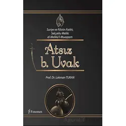 Suriye ve Filistin Fatihi Selçuklu Meliki el-Melikül-Muazzam Atsız b. Uvak