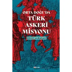 Ortadoğu’da Türk Askeri Misyonu - Remzi Albasan - Kopernik Kitap