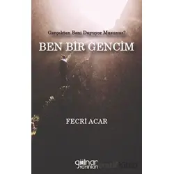 Gerçekten Beni Duyuyor Musunuz? Ben Bir Gencim - Fecri Acar - Gülnar Yayınları