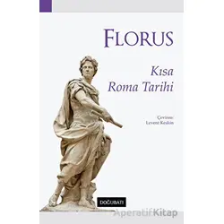 Kısa Roma Tarihi - Lucius Annaeus Florus - Doğu Batı Yayınları