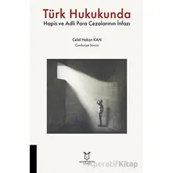 Türk Hukukunda Hapis ve Adli Para Cezalarının İnfazı - Celal Hakan Kan - Akademisyen Kitabevi