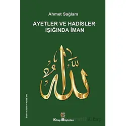 Ayetler ve Hadisler Işığında İman - Ahmet Sağlam - Kitap Müptelası Yayınları
