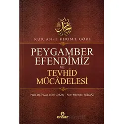 Kuran-ı Kerime Göre Peygamber Efendimiz ve Tevhid Mücadelesi - Nuh Mehmed Solmaz - Ensar Neşriyat