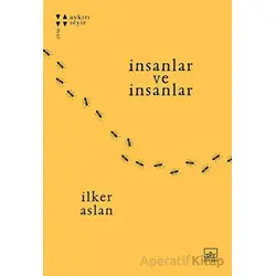 İnsanlar ve İnsanlar - İlker Aslan - İthaki Yayınları