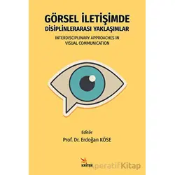 Görsel İletişimde Disiplinlerarası Yaklaşımlar - Erdoğan Köse - Kriter Yayınları