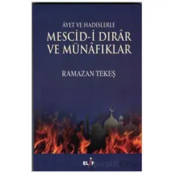 Ayet ve Hadislerle Mescid-i Dırar ve Münafıklar - Ramazan Tekeş - Elif Yayınları