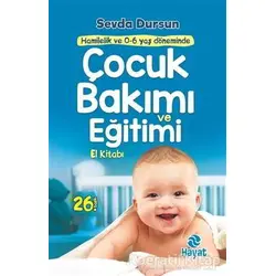 Çocuk Bakımı ve Eğitimi El Kitabı - Sevda Salihoğlu Dursun - Hayat Yayınları