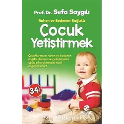 Ruhen ve Bedenen Sağlıklı Çocuk Yetiştirmek - Sefa Saygılı - Hayat Yayınları