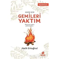 Senin İçin Gemileri Yaktım - Halit Ertuğrul - Hayat Yayınları