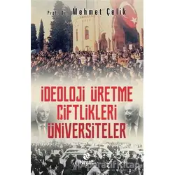 İdeoloji Üretme Çiftlikleri Üniversiteler - Mehmet Çelik - Hayat Yayınları